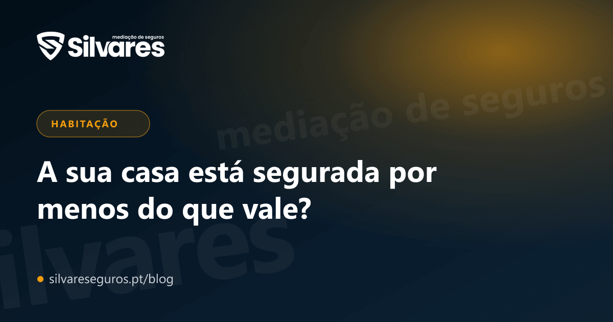 A sua casa está segurada por menos do que vale?